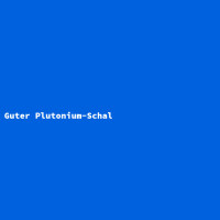 Guter Plutonium-Schal