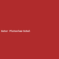 Guter Plutonium-Schal