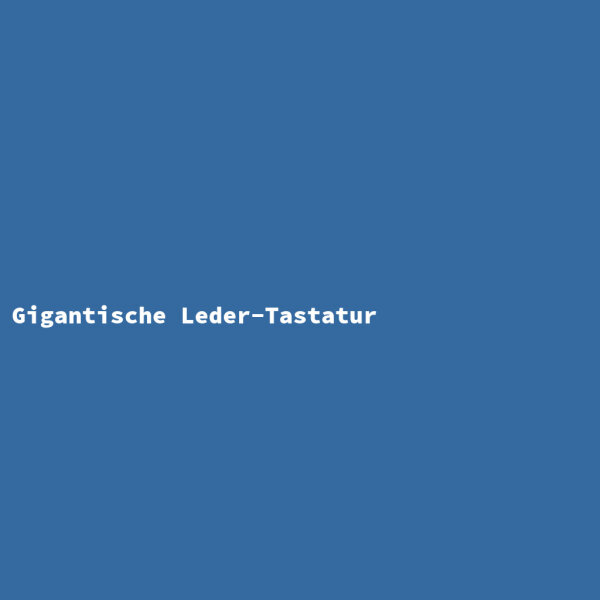 Gigantische Leder-Tastatur