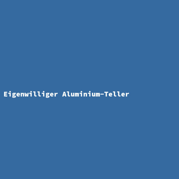 Eigenwilliger Aluminium-Teller