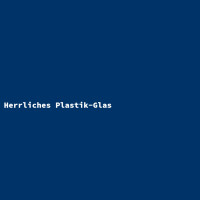 Herrliches Plastik-Glas