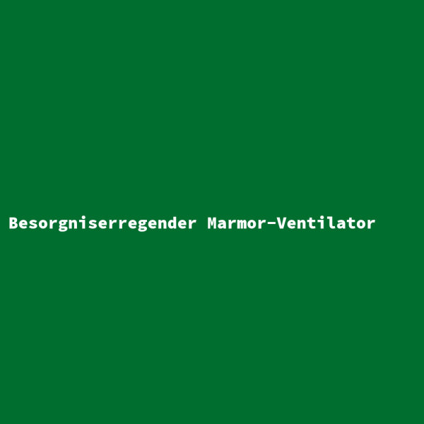 Besorgniserregender Marmor-Ventilator